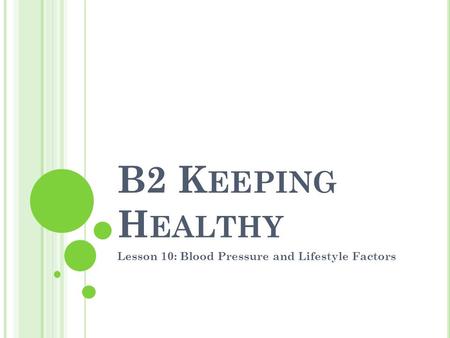 B2 K EEPING H EALTHY Lesson 10: Blood Pressure and Lifestyle Factors.