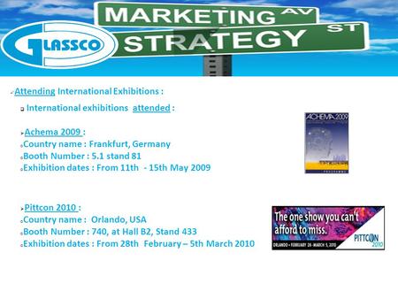 Attending International Exhibitions :  International exhibitions attended :  Achema 2009 : o Country name : Frankfurt, Germany o Booth Number : 5.1 stand.