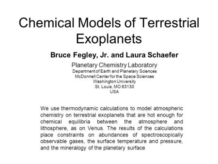 Chemical Models of Terrestrial Exoplanets Bruce Fegley, Jr. and Laura Schaefer Planetary Chemistry Laboratory Department of Earth and Planetary Sciences.