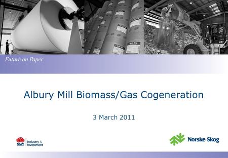 Albury Mill Biomass/Gas Cogeneration 3 March 2011.