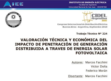 VALORACIÓN TÉCNICA Y ECONÓMICA DEL IMPACTO DE PENETRACIÓN DE GENERACIÓN DISTRIBUIDA A TRAVES DE ENERGIA SOLAR FOTOVOLTAICA Autores: Marcos Facchini Victor.