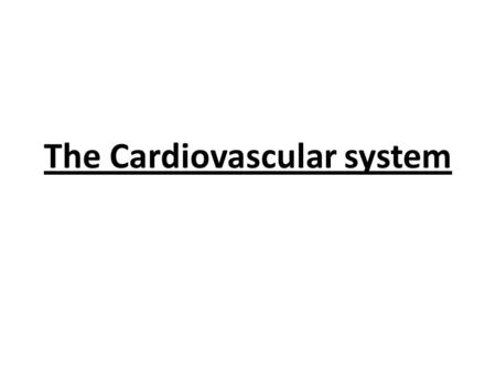 The Cardiovascular system