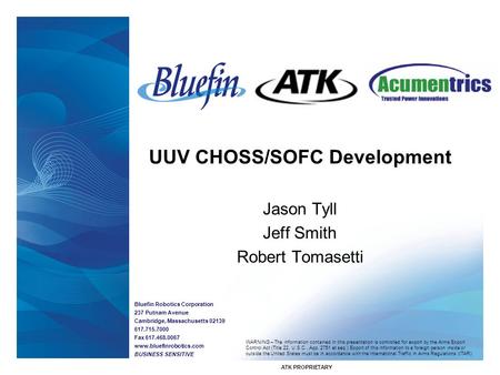 Bluefin Robotics Corporation 237 Putnam Avenue Cambridge, Massachusetts 02139 617.715.7000 Fax 617.468.0067 www.bluefinrobotics.com BUSINESS SENSITIVE.