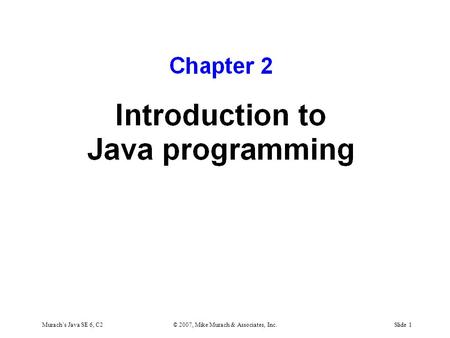 Murach’s Java SE 6, C2© 2007, Mike Murach & Associates, Inc.Slide 1.