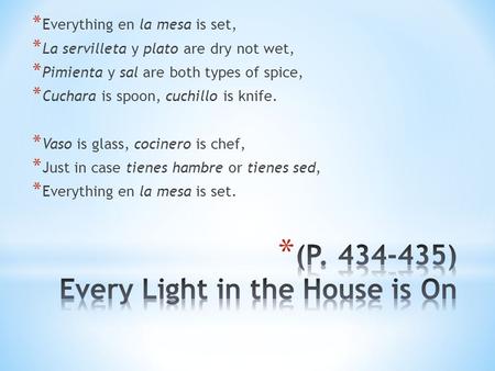 * Everything en la mesa is set, * La servilleta y plato are dry not wet, * Pimienta y sal are both types of spice, * Cuchara is spoon, cuchillo is knife.