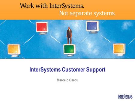 InterSystems Customer Support Marcelo Carou. InterSystems Products 2007.