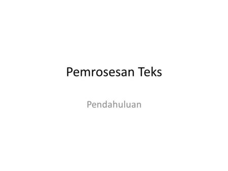 Pemrosesan Teks Pendahuluan. Buku referensi [1]Christopher D. Manning, Prabhakar Raghavan, and Hinrich Schutze. 2008. Introduction to Information.