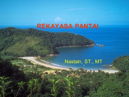 REKAYASA PANTAI Nastain, ST., MT.