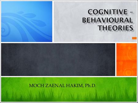 MOCH ZAENAL HAKIM, Ph.D.. Cognitive-behavioural muncul dari 2 aliran teori besar yaitu “Social Learning Theory” dan “Behaviour Theory” ; Teori social.