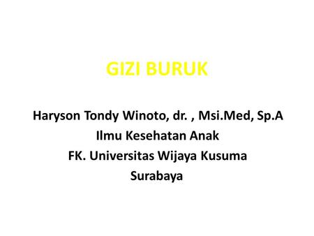 GIZI BURUK Haryson Tondy Winoto, dr. , Msi.Med, Sp.A