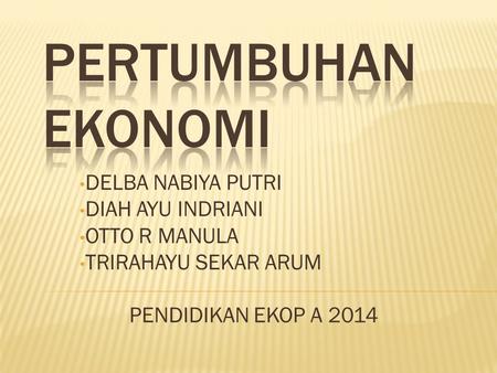 DELBA NABIYA PUTRI DIAH AYU INDRIANI OTTO R MANULA TRIRAHAYU SEKAR ARUM PENDIDIKAN EKOP A 2014.