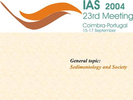 General topic: Sedimentology and Society Organizing Committee Sedimentology & Stratigraphy Luís Victor Duarte Pedro P. CunhaM. Helena Henriques Rui Pena.