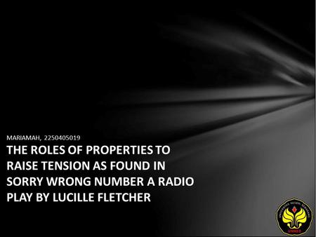 MARIAMAH, 2250405019 THE ROLES OF PROPERTIES TO RAISE TENSION AS FOUND IN SORRY WRONG NUMBER A RADIO PLAY BY LUCILLE FLETCHER.