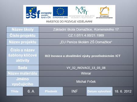 Název školy Základní škola Domažlice, Komenského 17 Číslo projektu CZ.1.07/1.4.00/21.1989 Název projektu „EU Peníze školám ZŠ Domažlice“ Číslo a název.