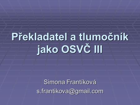 Překladatel a tlumočník jako OSVČ III Simona Frantíková