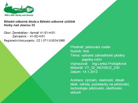 Střední odborná škola a Střední odborné učiliště Horky nad Jizerou 35 Registrační číslo projektu: CZ.1.07/1.5.00/34.0985 Předmět: pěstování rostlin Ročník: