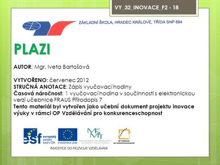 VY_32_INOVACE_F2 - 18 PLAZI AUTOR : Mgr. Iveta Bartošová VYTVOŘENO : červenec 2012 STRUČNÁ ANOTACE : Zápis vyučovací hodiny Časová náročnost : 1 vyučovací.