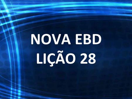 NOVA EBD LIÇÃO 28. DEUS FALA PELA IGREJA “Antes, seguindo a verdade em amor, cresçamos em tudo naquele que é a cabeça, Cristo. Dele todo o corpo, ajustado.