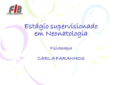 Estágio supervisionado em Neonatologia Fisioterapia CARLA PARANHOS.