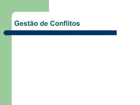 Gestão de Conflitos. O que significa conflito? Do latim conflictu, embate dos que lutam; discussão acompanhada de injúrias e ameaças, desavença; guerra,