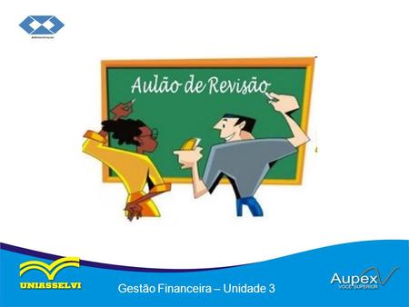 Gestão Financeira – Unidade 3. Educação a Distância – EaD Professor: Flávio Brustoloni Gestão Financeira.