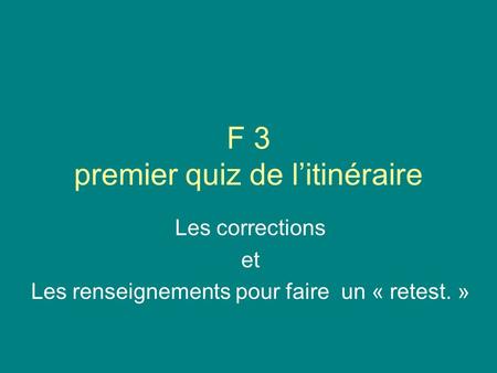 F 3 premier quiz de l’itinéraire Les corrections et Les renseignements pour faire un « retest. »