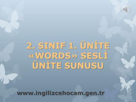 2. SINIF 1. ÜNİTE «WORDS» SESLİ ÜNİTE SUNUSU www.ingilizcehocam.gen.tr.