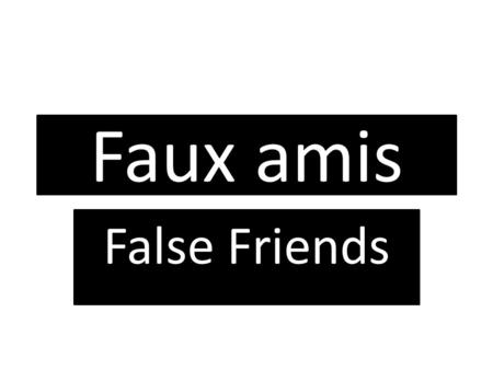 Faux amis False Friends. Le collège school La pile The battery.