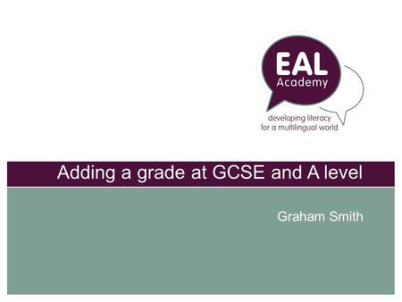 Adding a grade at GCSE and A level Graham Smith. The plan Mode continuum visual Mode continuum text type A key linguistic resource: nominalisation Teaching.