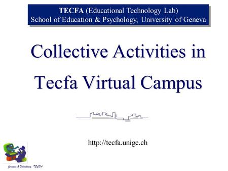 Jermann & Dillenbourg, Jermann & Dillenbourg, TECFA Tecfa Virtual Campus Collective Activities in TECFA (Educational Technology Lab) School of Education.