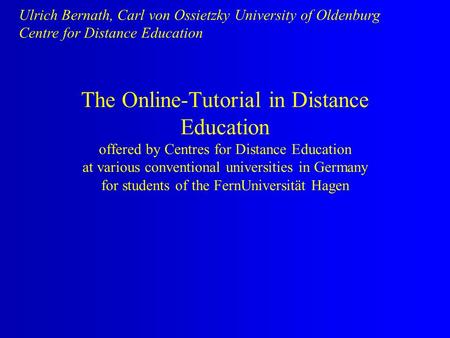 The Online-Tutorial in Distance Education offered by Centres for Distance Education at various conventional universities in Germany for students of the.