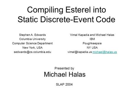 Compiling Esterel into Static Discrete-Event Code Stephen A. Edwards Columbia University Computer Science Department New York, USA