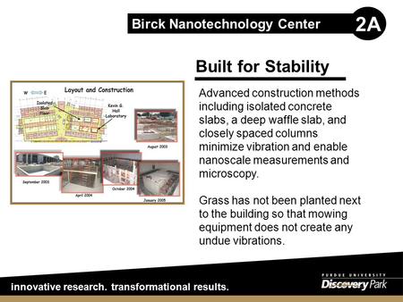 2A Birck Nanotechnology Center innovative research. transformational results. Built for Stability Advanced construction methods including isolated concrete.