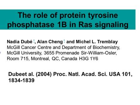 Nadia Dubé *, Alan Cheng * and Michel L. Tremblay * McGill Cancer Centre and Department of Biochemistry, McGill University, 3655 Promenade Sir-William-Osler,