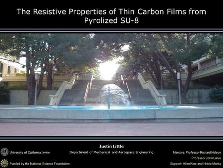 The Resistive Properties of Thin Carbon Films from Pyrolized SU-8 Justin Little Department of Mechanical and Aerospace Engineering University of California,