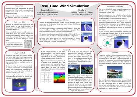 Static vector fields Wind can be simulated using vector fields. The specific vectors in the field determine the direction and size of the wind force applied.