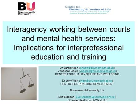 Interagency working between courts and mental health services: Implications for interprofessional education and training Dr Sarah Hean