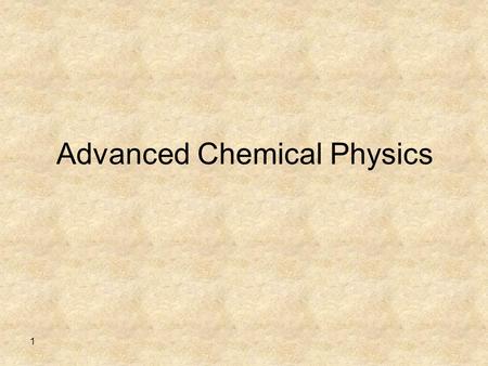 1 Advanced Chemical Physics. 2 Advanced Physical Chemistry Spectroscopy –Electronic spectroscopy (basics in quantum mechanics) –Vibrational spectroscopy.