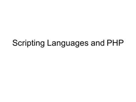 Scripting Languages and PHP. Origins Rasmus Lerdorf ‘Personal Home Pages’. Zeev Surashi and Andi Gutmans Open Source PHP version 4 Full information on.