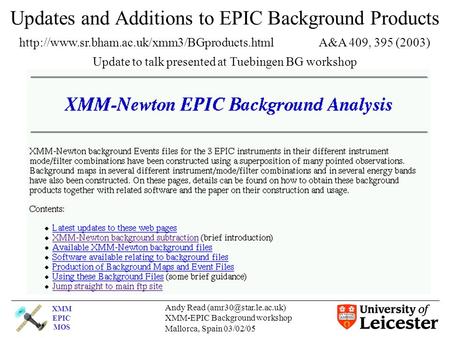 XMM EPIC MOS Andy Read XMM-EPIC Background workshop Mallorca, Spain 03/02/05 Updates and Additions to EPIC Background Products