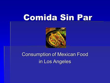 Comida Sin Par Consumption of Mexican Food in Los Angeles.