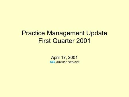 Practice Management Update First Quarter 2001 April 17, 2001 SEI Advisor Network.