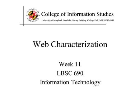 Web Characterization Week 11 LBSC 690 Information Technology.