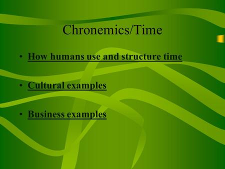 Chronemics/Time How humans use and structure time Cultural examples