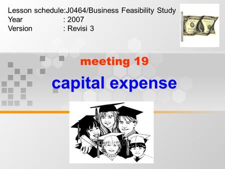 Meeting 19 capital expense Lesson schedule:J0464/Business Feasibility Study Year : 2007 Version : Revisi 3.