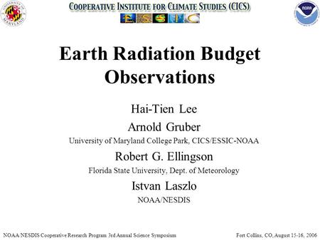 Earth Radiation Budget Observations Hai-Tien Lee Arnold Gruber University of Maryland College Park, CICS/ESSIC-NOAA Robert G. Ellingson Florida State University,