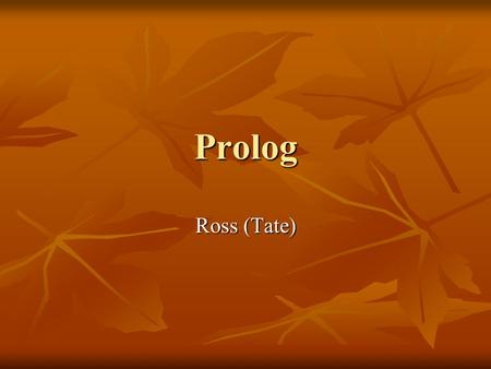 Prolog Ross (Tate). Filling in the Blanks Rather than reverse((a,b)) returns (b,a) Rather than reverse((a,b)) returns (b,a) What X makes reverse((a,b),