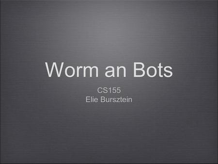 Worm an Bots CS155 Elie Bursztein CS155 Elie Bursztein.