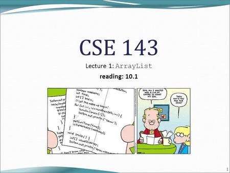 1 CSE 143 Lecture 1: ArrayList reading: 10.1. 2 Welcome to CSE 143! I'm Allison Obourn