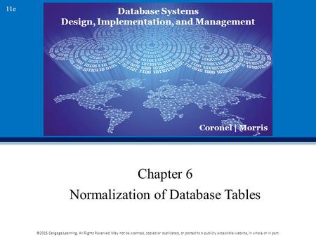 Database Systems Design, Implementation, and Management Coronel | Morris 11e ©2015 Cengage Learning. All Rights Reserved. May not be scanned, copied or.